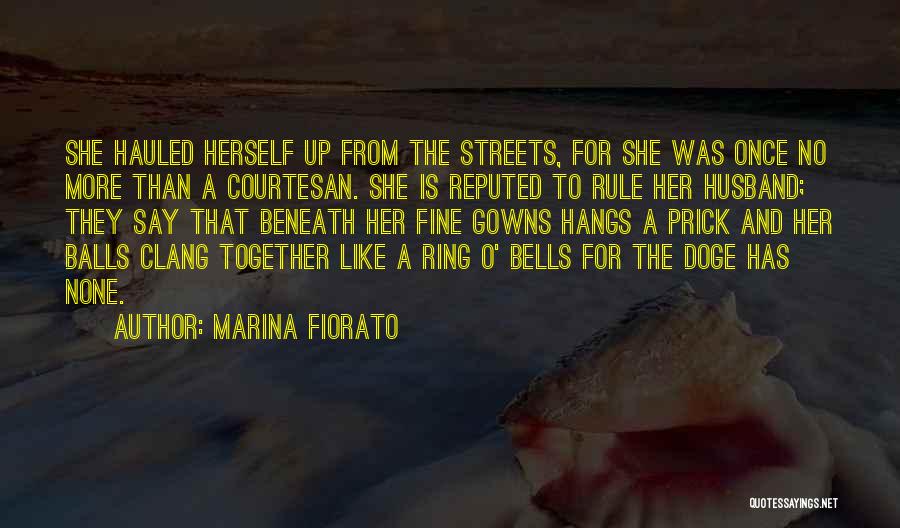 Marina Fiorato Quotes: She Hauled Herself Up From The Streets, For She Was Once No More Than A Courtesan. She Is Reputed To