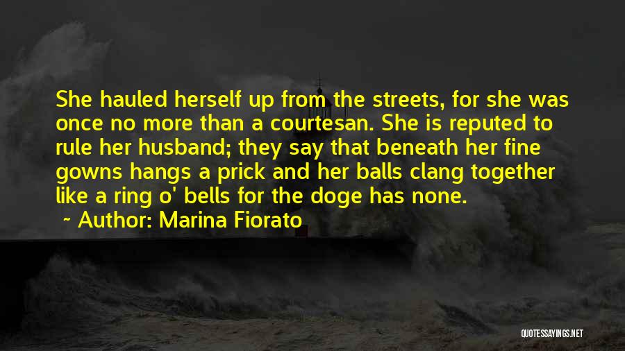 Marina Fiorato Quotes: She Hauled Herself Up From The Streets, For She Was Once No More Than A Courtesan. She Is Reputed To