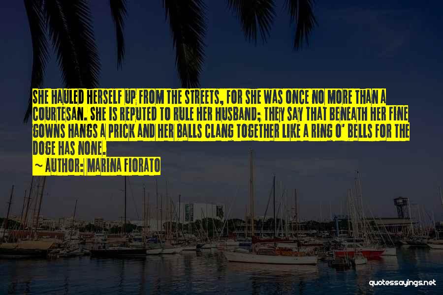 Marina Fiorato Quotes: She Hauled Herself Up From The Streets, For She Was Once No More Than A Courtesan. She Is Reputed To