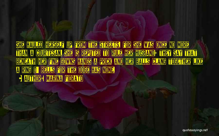 Marina Fiorato Quotes: She Hauled Herself Up From The Streets, For She Was Once No More Than A Courtesan. She Is Reputed To