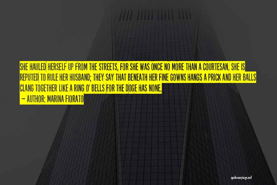 Marina Fiorato Quotes: She Hauled Herself Up From The Streets, For She Was Once No More Than A Courtesan. She Is Reputed To