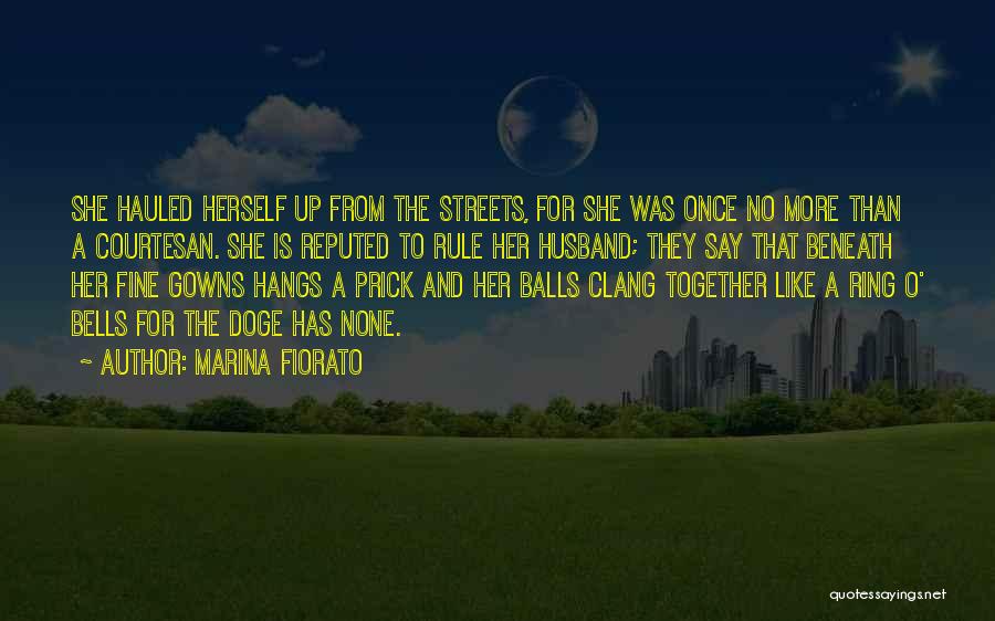 Marina Fiorato Quotes: She Hauled Herself Up From The Streets, For She Was Once No More Than A Courtesan. She Is Reputed To