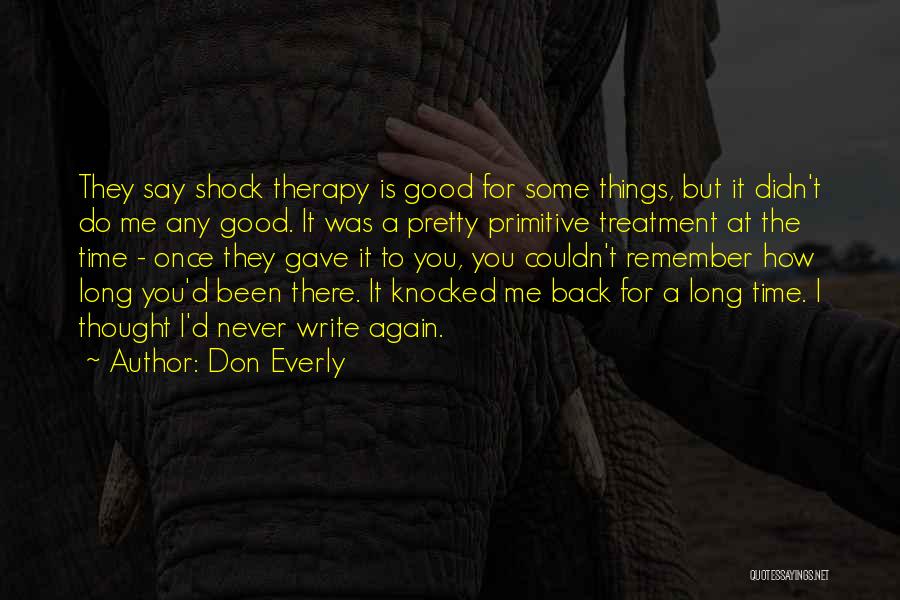 Don Everly Quotes: They Say Shock Therapy Is Good For Some Things, But It Didn't Do Me Any Good. It Was A Pretty