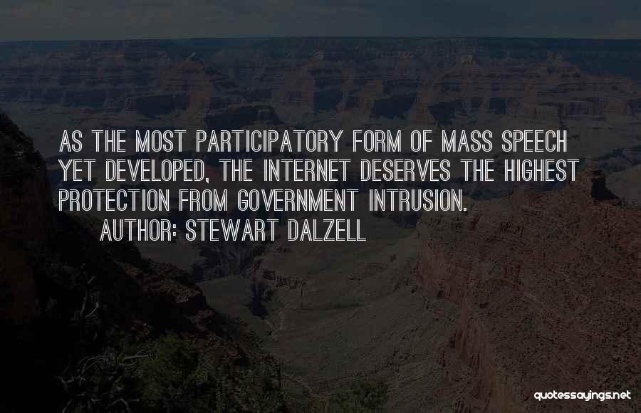 Stewart Dalzell Quotes: As The Most Participatory Form Of Mass Speech Yet Developed, The Internet Deserves The Highest Protection From Government Intrusion.