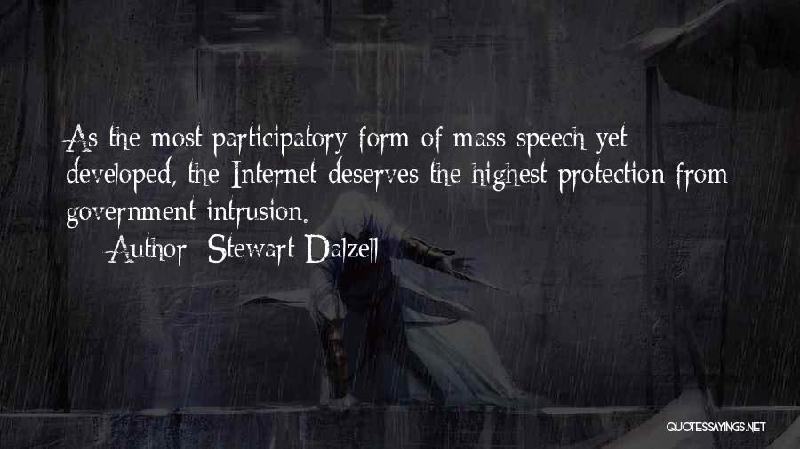 Stewart Dalzell Quotes: As The Most Participatory Form Of Mass Speech Yet Developed, The Internet Deserves The Highest Protection From Government Intrusion.