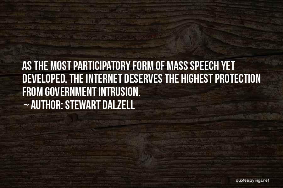 Stewart Dalzell Quotes: As The Most Participatory Form Of Mass Speech Yet Developed, The Internet Deserves The Highest Protection From Government Intrusion.