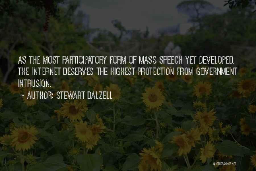 Stewart Dalzell Quotes: As The Most Participatory Form Of Mass Speech Yet Developed, The Internet Deserves The Highest Protection From Government Intrusion.