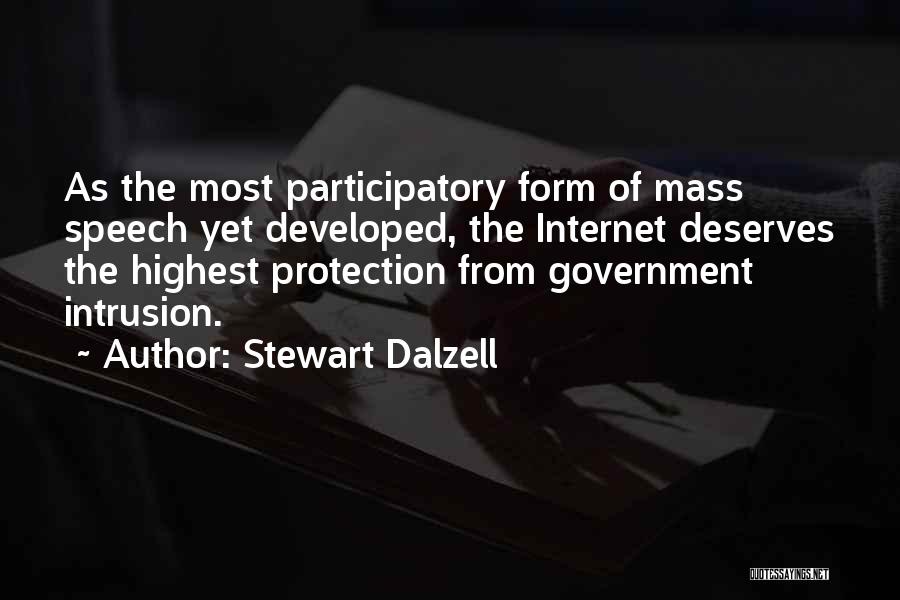 Stewart Dalzell Quotes: As The Most Participatory Form Of Mass Speech Yet Developed, The Internet Deserves The Highest Protection From Government Intrusion.