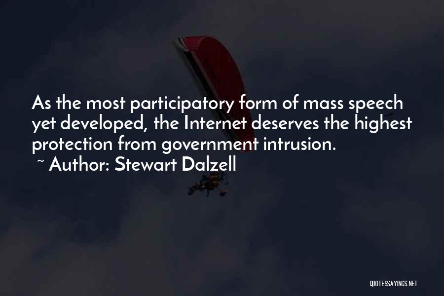 Stewart Dalzell Quotes: As The Most Participatory Form Of Mass Speech Yet Developed, The Internet Deserves The Highest Protection From Government Intrusion.