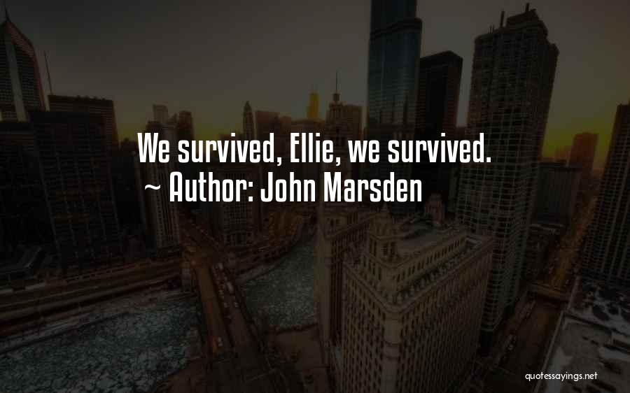 John Marsden Quotes: We Survived, Ellie, We Survived.