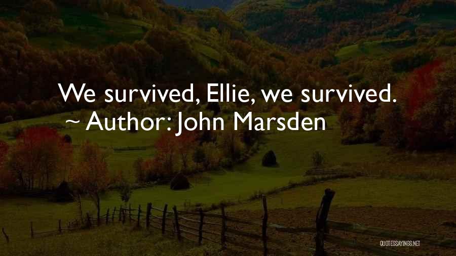John Marsden Quotes: We Survived, Ellie, We Survived.