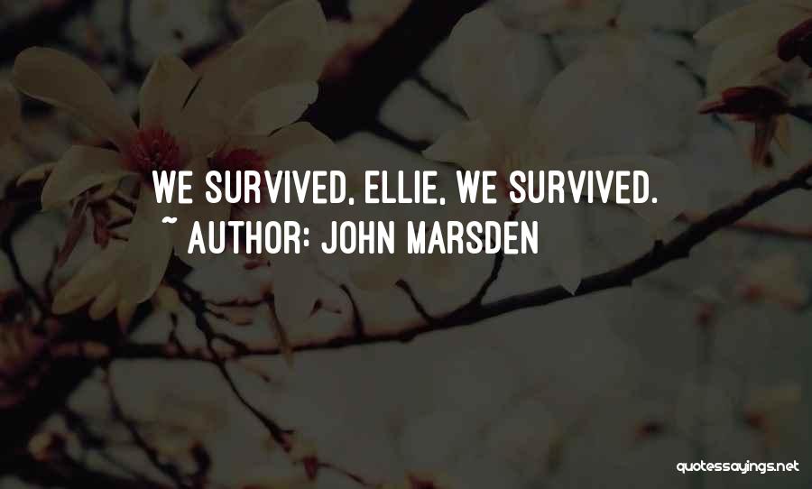 John Marsden Quotes: We Survived, Ellie, We Survived.