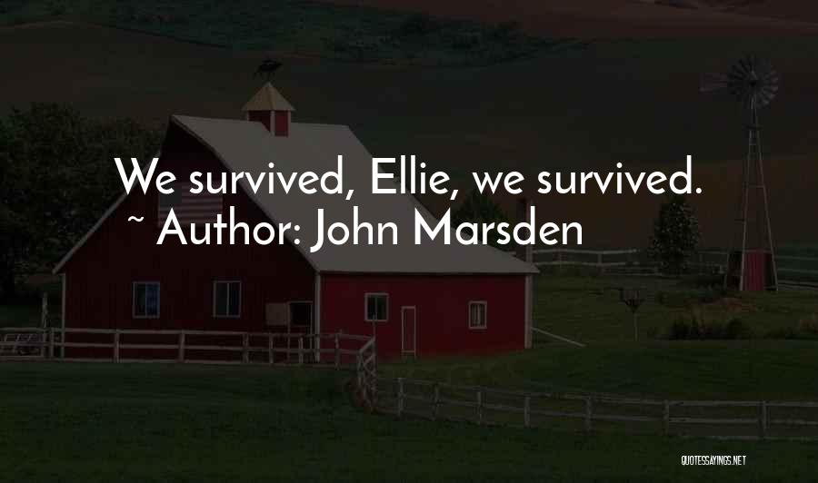 John Marsden Quotes: We Survived, Ellie, We Survived.