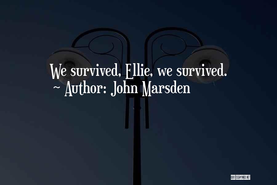 John Marsden Quotes: We Survived, Ellie, We Survived.