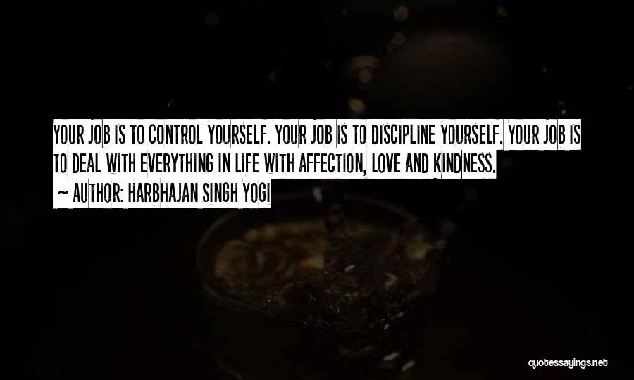 Harbhajan Singh Yogi Quotes: Your Job Is To Control Yourself. Your Job Is To Discipline Yourself. Your Job Is To Deal With Everything In