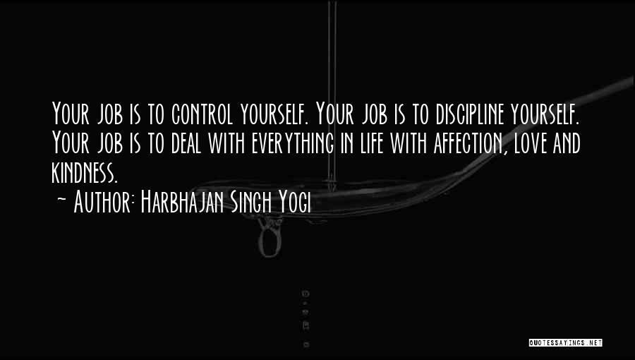 Harbhajan Singh Yogi Quotes: Your Job Is To Control Yourself. Your Job Is To Discipline Yourself. Your Job Is To Deal With Everything In