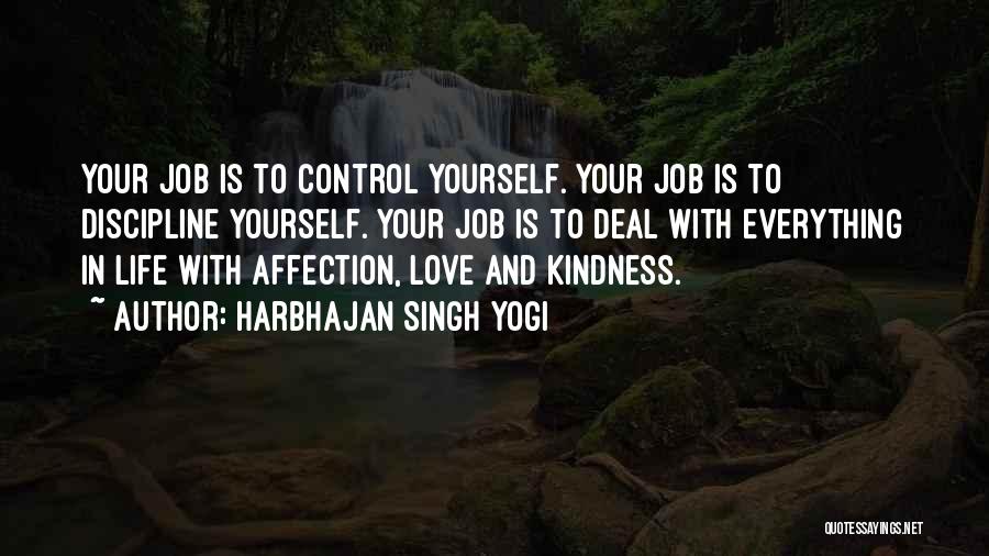 Harbhajan Singh Yogi Quotes: Your Job Is To Control Yourself. Your Job Is To Discipline Yourself. Your Job Is To Deal With Everything In