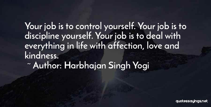 Harbhajan Singh Yogi Quotes: Your Job Is To Control Yourself. Your Job Is To Discipline Yourself. Your Job Is To Deal With Everything In