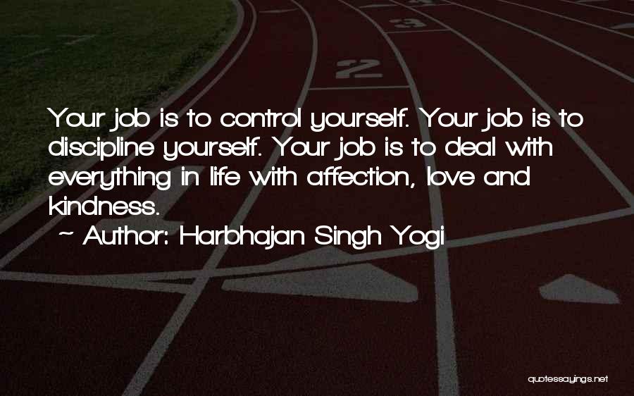 Harbhajan Singh Yogi Quotes: Your Job Is To Control Yourself. Your Job Is To Discipline Yourself. Your Job Is To Deal With Everything In