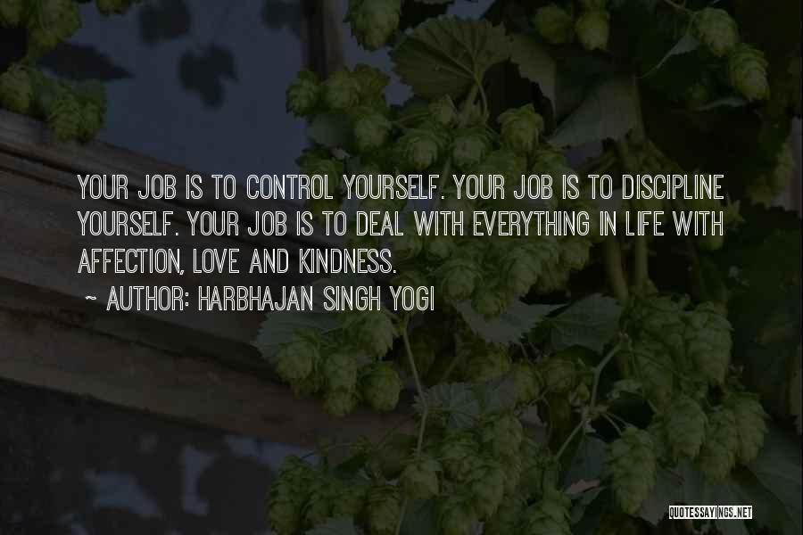 Harbhajan Singh Yogi Quotes: Your Job Is To Control Yourself. Your Job Is To Discipline Yourself. Your Job Is To Deal With Everything In