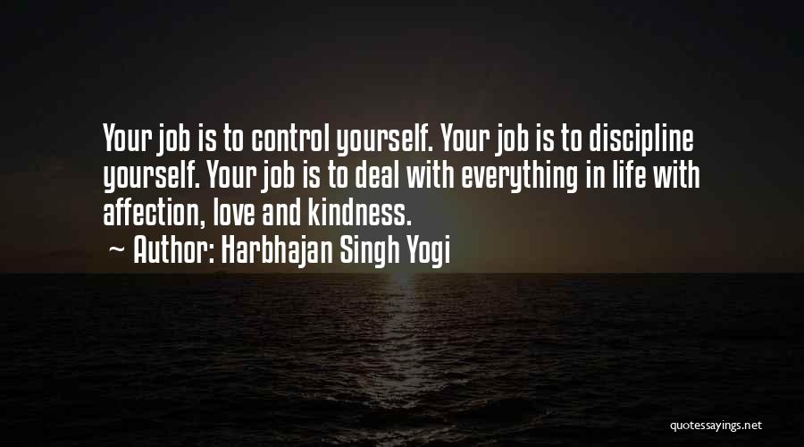 Harbhajan Singh Yogi Quotes: Your Job Is To Control Yourself. Your Job Is To Discipline Yourself. Your Job Is To Deal With Everything In