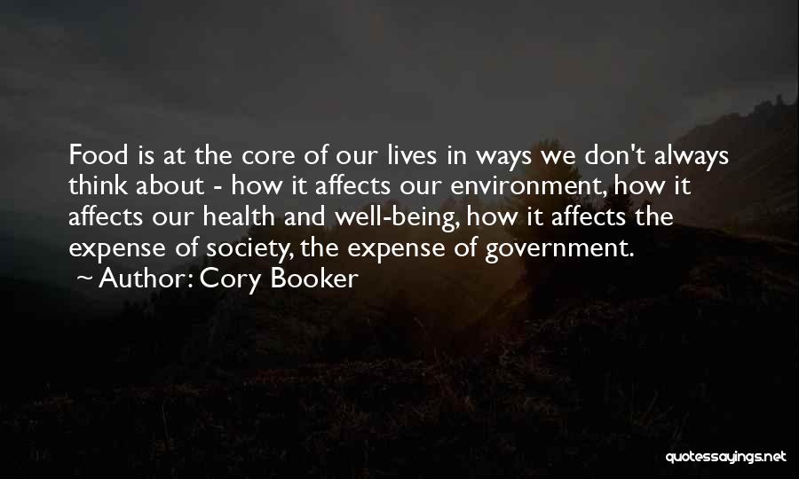 Cory Booker Quotes: Food Is At The Core Of Our Lives In Ways We Don't Always Think About - How It Affects Our
