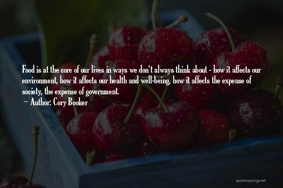 Cory Booker Quotes: Food Is At The Core Of Our Lives In Ways We Don't Always Think About - How It Affects Our