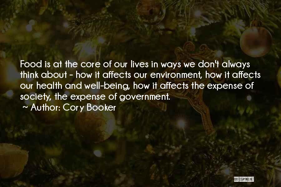 Cory Booker Quotes: Food Is At The Core Of Our Lives In Ways We Don't Always Think About - How It Affects Our
