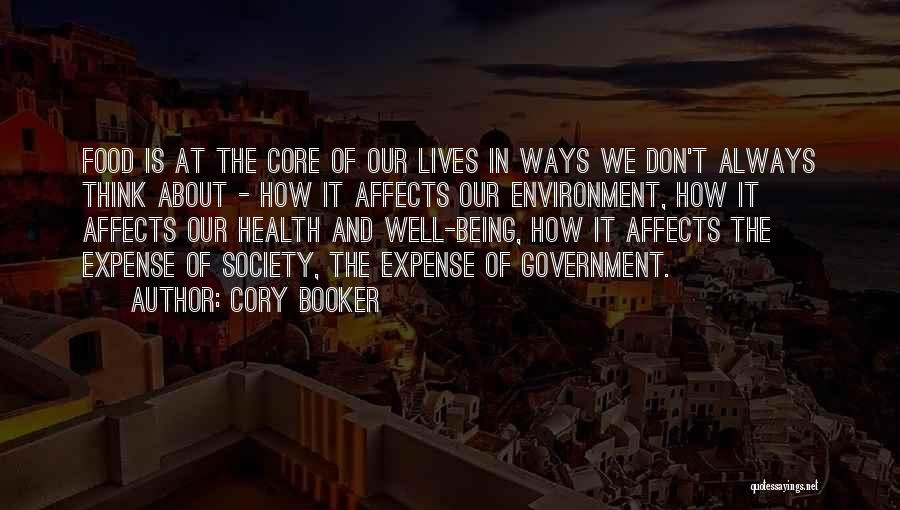 Cory Booker Quotes: Food Is At The Core Of Our Lives In Ways We Don't Always Think About - How It Affects Our
