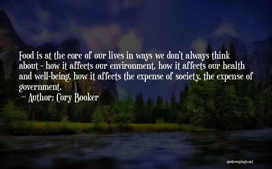 Cory Booker Quotes: Food Is At The Core Of Our Lives In Ways We Don't Always Think About - How It Affects Our