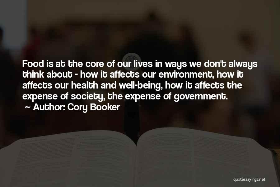 Cory Booker Quotes: Food Is At The Core Of Our Lives In Ways We Don't Always Think About - How It Affects Our