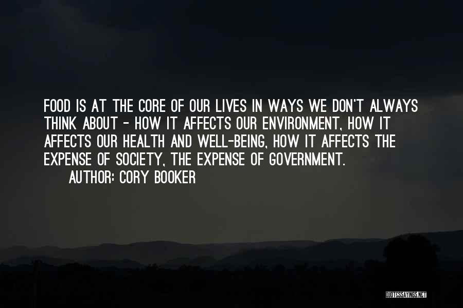 Cory Booker Quotes: Food Is At The Core Of Our Lives In Ways We Don't Always Think About - How It Affects Our