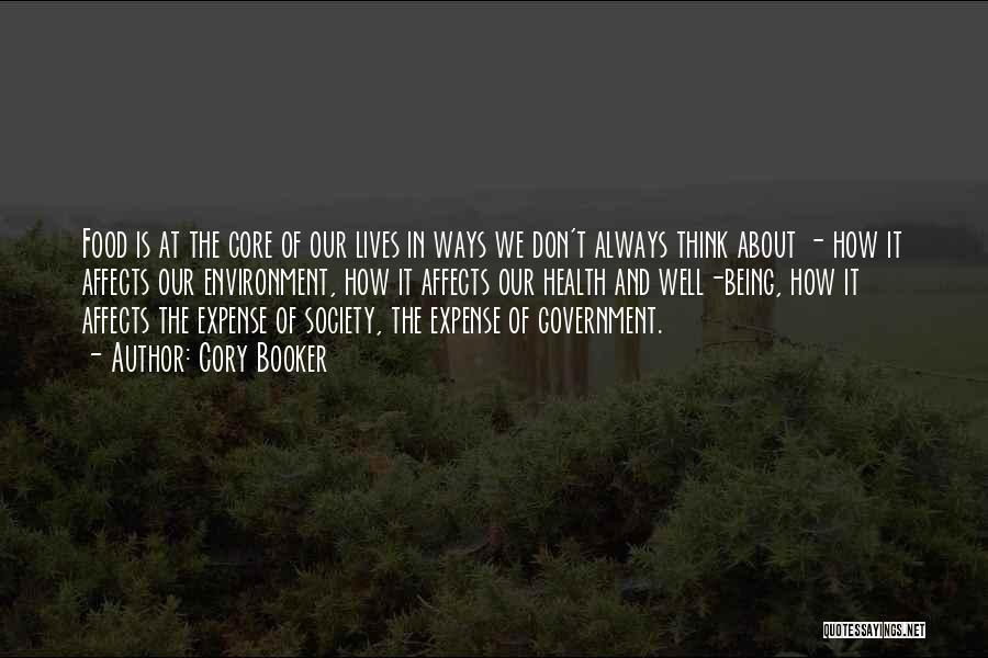 Cory Booker Quotes: Food Is At The Core Of Our Lives In Ways We Don't Always Think About - How It Affects Our