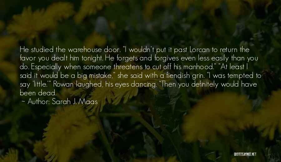 Sarah J. Maas Quotes: He Studied The Warehouse Door. I Wouldn't Put It Past Lorcan To Return The Favor You Dealt Him Tonight. He