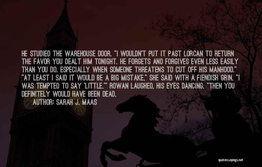 Sarah J. Maas Quotes: He Studied The Warehouse Door. I Wouldn't Put It Past Lorcan To Return The Favor You Dealt Him Tonight. He