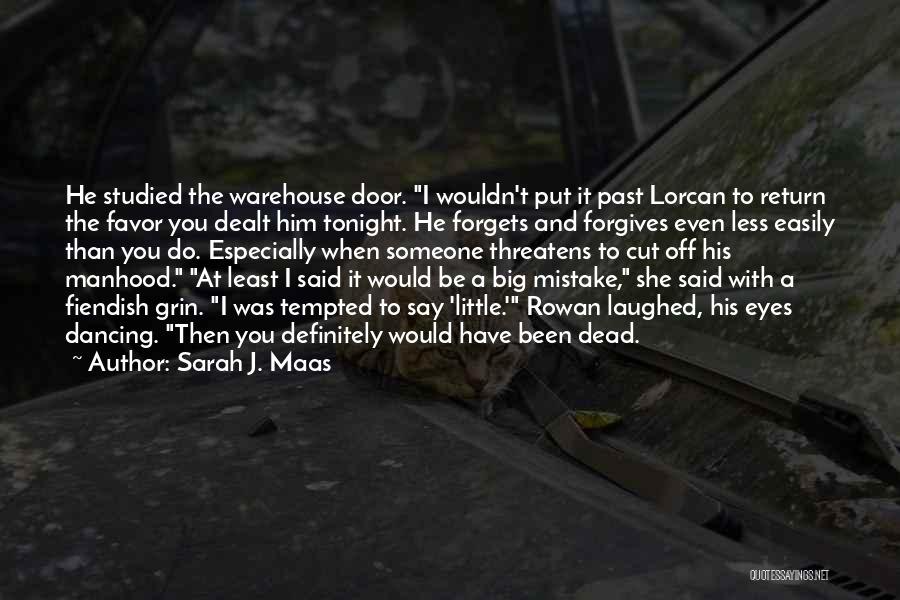 Sarah J. Maas Quotes: He Studied The Warehouse Door. I Wouldn't Put It Past Lorcan To Return The Favor You Dealt Him Tonight. He