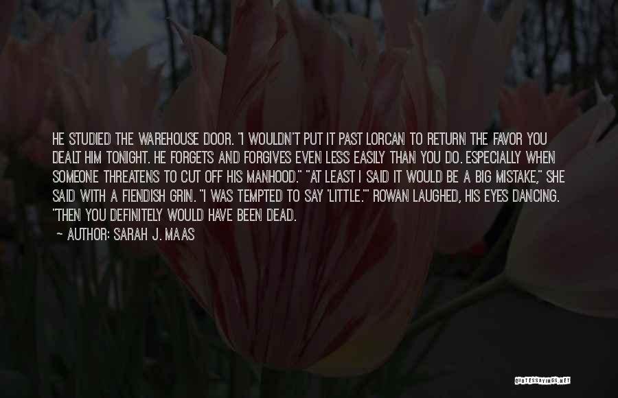 Sarah J. Maas Quotes: He Studied The Warehouse Door. I Wouldn't Put It Past Lorcan To Return The Favor You Dealt Him Tonight. He