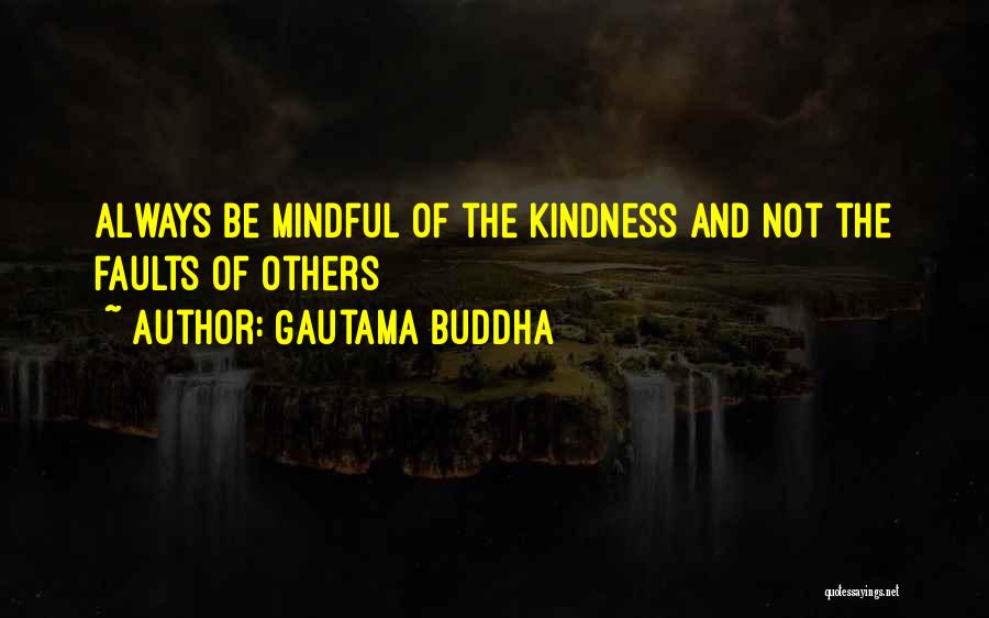 Gautama Buddha Quotes: Always Be Mindful Of The Kindness And Not The Faults Of Others