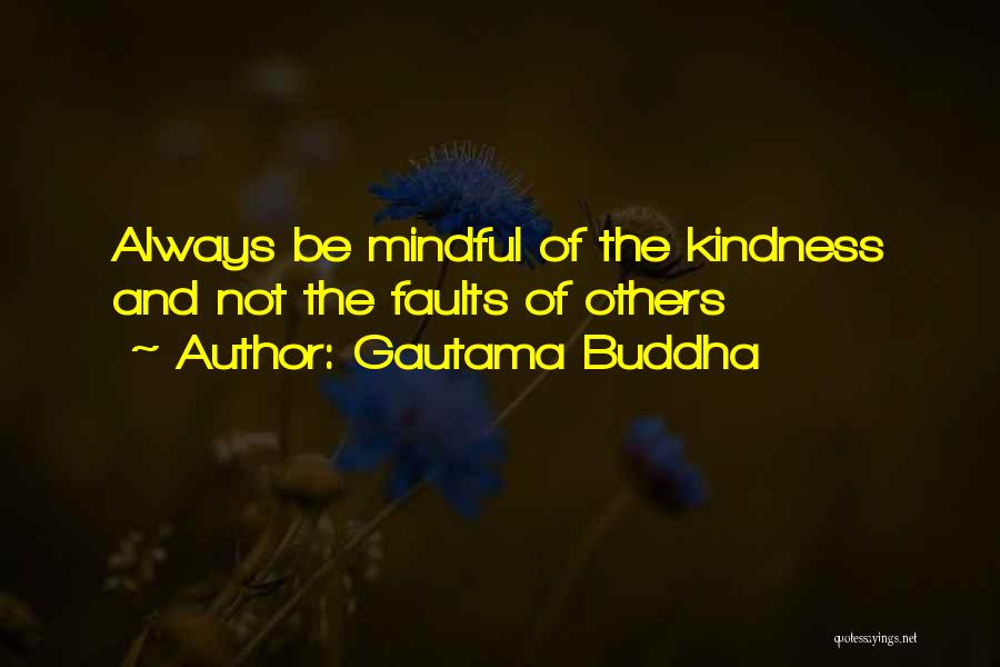 Gautama Buddha Quotes: Always Be Mindful Of The Kindness And Not The Faults Of Others