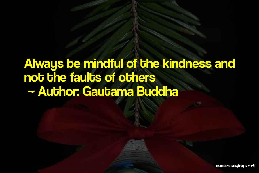 Gautama Buddha Quotes: Always Be Mindful Of The Kindness And Not The Faults Of Others