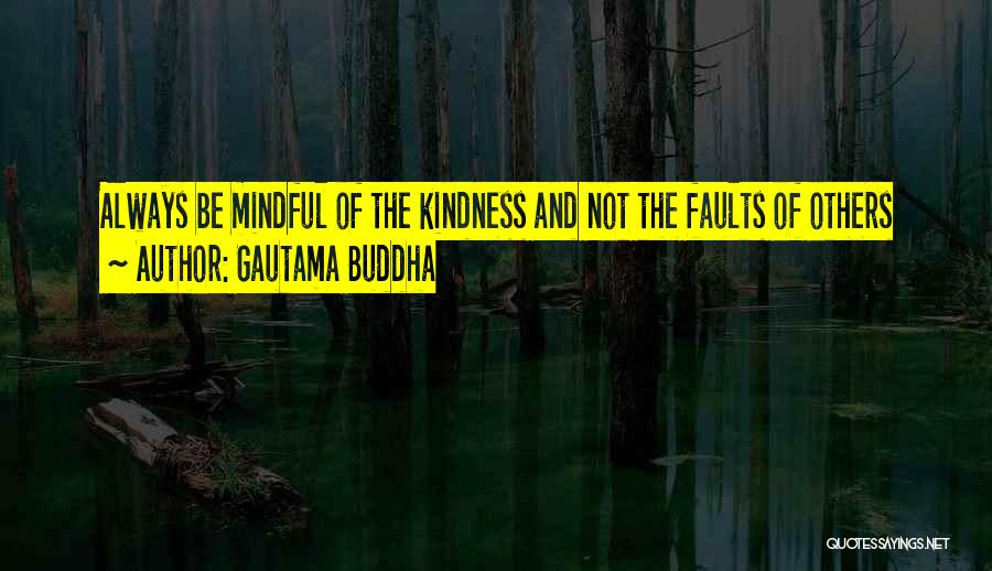 Gautama Buddha Quotes: Always Be Mindful Of The Kindness And Not The Faults Of Others