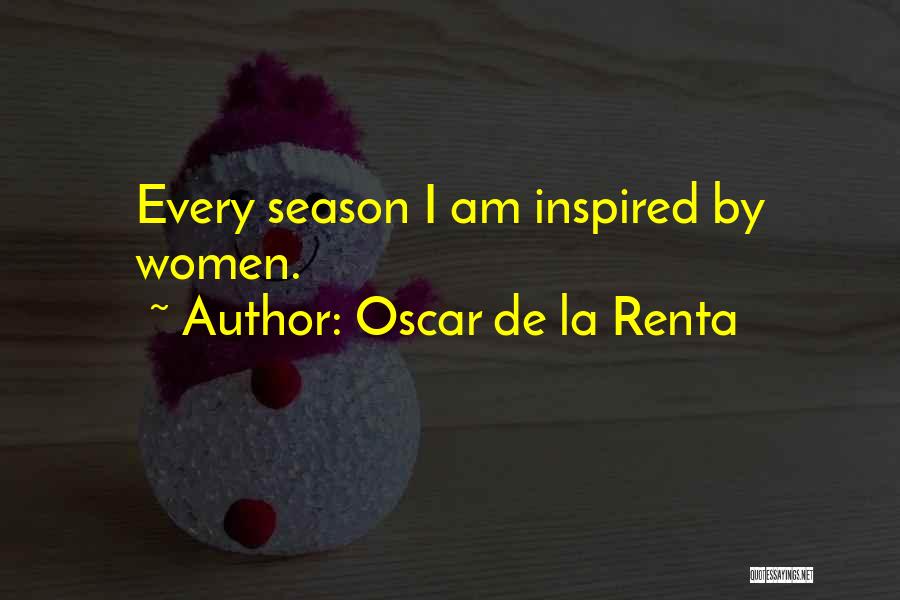 Oscar De La Renta Quotes: Every Season I Am Inspired By Women.
