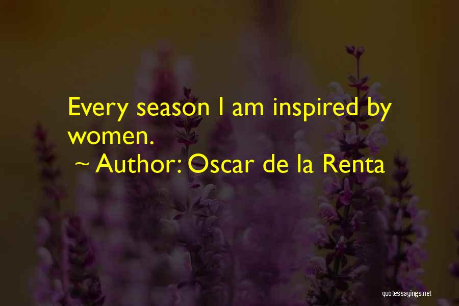 Oscar De La Renta Quotes: Every Season I Am Inspired By Women.