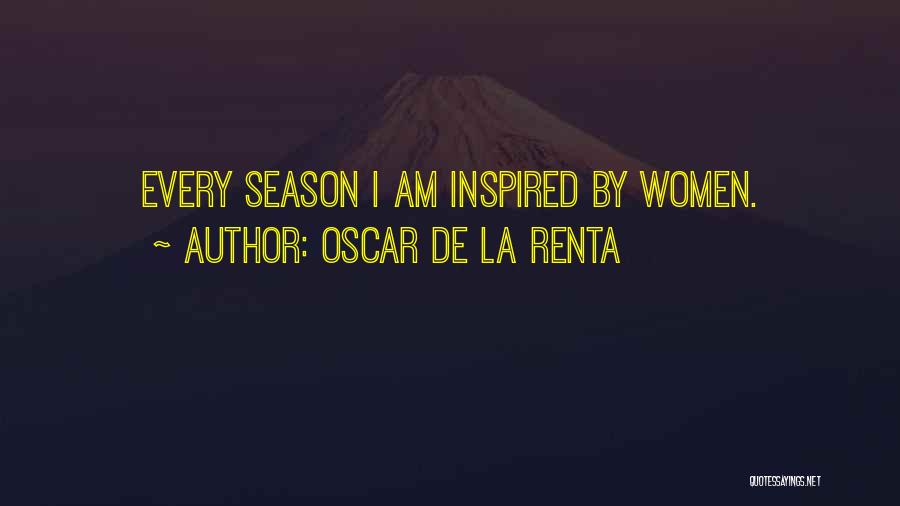 Oscar De La Renta Quotes: Every Season I Am Inspired By Women.