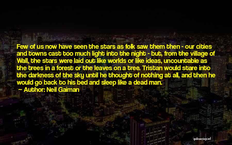 Neil Gaiman Quotes: Few Of Us Now Have Seen The Stars As Folk Saw Them Then - Our Cities And Towns Cast Too