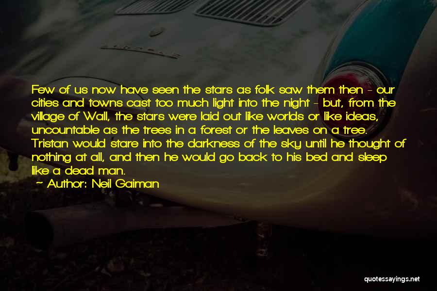 Neil Gaiman Quotes: Few Of Us Now Have Seen The Stars As Folk Saw Them Then - Our Cities And Towns Cast Too