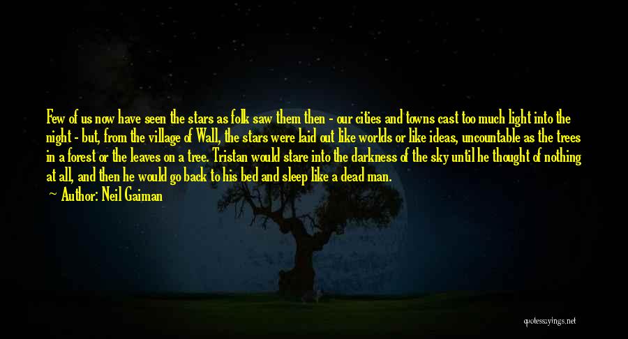 Neil Gaiman Quotes: Few Of Us Now Have Seen The Stars As Folk Saw Them Then - Our Cities And Towns Cast Too