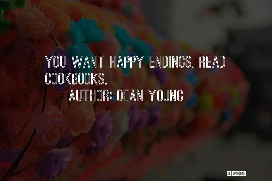 Dean Young Quotes: You Want Happy Endings, Read Cookbooks.