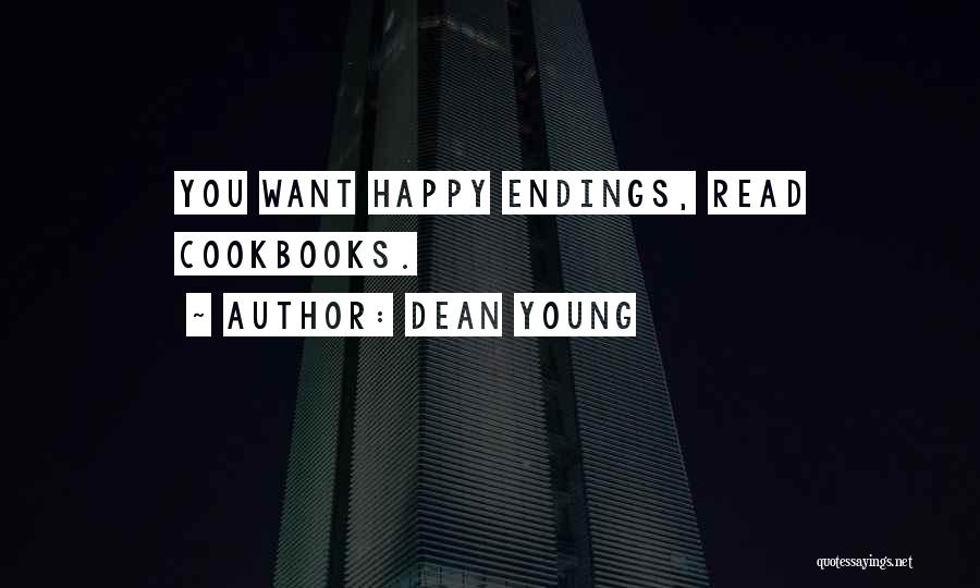 Dean Young Quotes: You Want Happy Endings, Read Cookbooks.