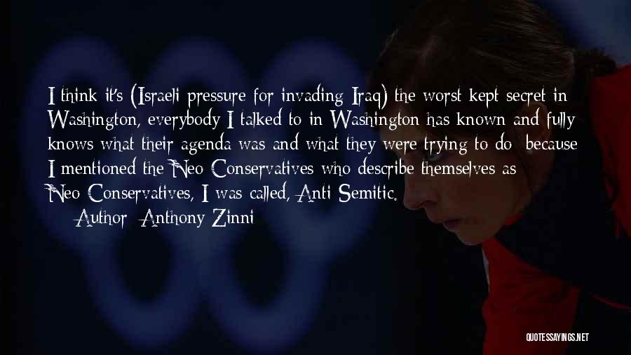 Anthony Zinni Quotes: I Think It's (israeli Pressure For Invading Iraq) The Worst Kept Secret In Washington, Everybody I Talked To In Washington